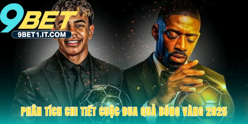 Phân tích chuyên sâu hành trình đến quả bóng vàng 2025