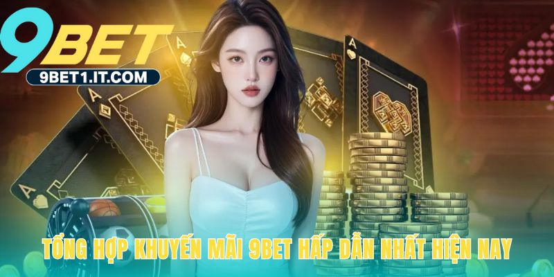 Khuyến mãi 9Bet thưởng chào mừng 150% giá trị nạp đầu